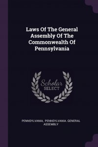 Laws Of The General Assembly Of The Commonwealth Of Pennsylvania