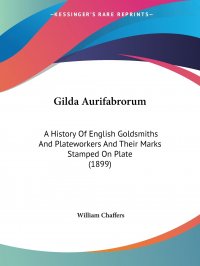 Gilda Aurifabrorum. A History Of English Goldsmiths And Plateworkers And Their Marks Stamped On Plate (1899)