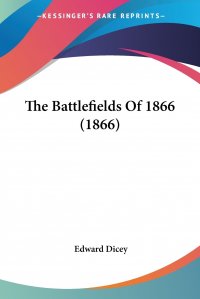 Edward Dicey - «The Battlefields Of 1866 (1866)»