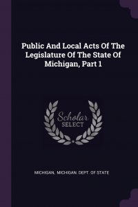 Public And Local Acts Of The Legislature Of The State Of Michigan, Part 1