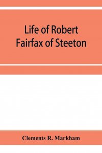 Life of Robert Fairfax of Steeton, vice-admiral, alderman, and member for York A.D. 1666-1725