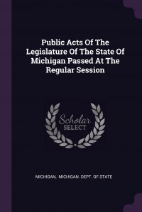 Public Acts Of The Legislature Of The State Of Michigan Passed At The Regular Session