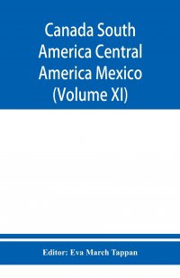 Canada South America Central America Mexico And The West Indies ; The World's story a history of the world in story, song, and art (Volume XI)