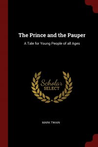 The Prince and the Pauper. A Tale for Young People of all Ages