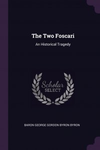 The Two Foscari. An Historical Tragedy