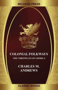 Colonial Folkways. The Chronicles of America