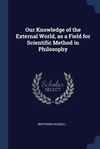 Our Knowledge of the External World, as a Field for Scientific Method in Philosophy