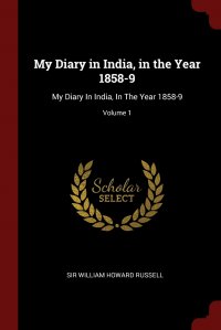 My Diary in India, in the Year 1858-9. My Diary In India, In The Year 1858-9; Volume 1