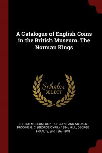 A Catalogue of English Coins in the British Museum. The Norman Kings