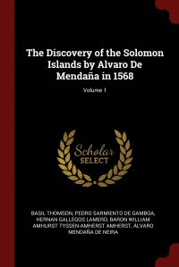 The Discovery of the Solomon Islands by Alvaro De Mendana in 1568; Volume 1