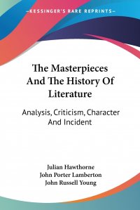 The Masterpieces And The History Of Literature. Analysis, Criticism, Character And Incident