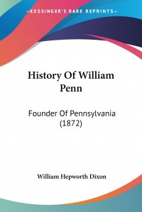 History Of William Penn. Founder Of Pennsylvania (1872)