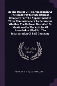 In The Matter Of The Application Of The Broadway Surface Railroad Company For The Appointment Of Three Commissioners To Determine Whether The Railroad Described Or Mentioned In The Articles O