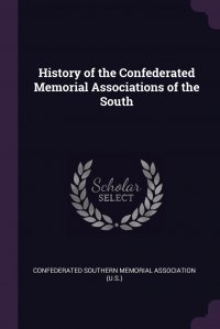 History of the Confederated Memorial Associations of the South