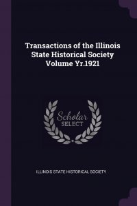 Transactions of the Illinois State Historical Society Volume Yr.1921