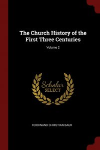 The Church History of the First Three Centuries; Volume 2