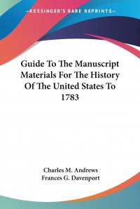 Guide To The Manuscript Materials For The History Of The United States To 1783