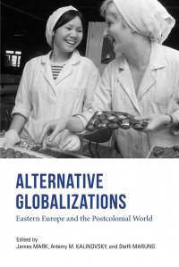 Alternative Globalizations. Eastern Europe and the Postcolonial World