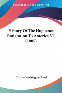 History Of The Huguenot Emigration To America V1 (1885)