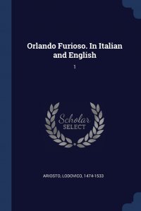 Orlando Furioso. In Italian and English. 1