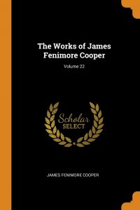 James Fenimore Cooper - «The Works of James Fenimore Cooper; Volume 22»