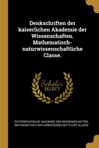 Denkschriften der kaiserlichen Akademie der Wissenschaften. Mathematisch-naturwissenschaftliche Classe