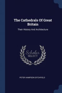 The Cathedrals Of Great Britain. Their History And Architecture