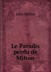 John Milton - «Le Paradis perdu de Milton»