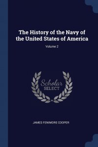 James Fenimore Cooper - «The History of the Navy of the United States of America; Volume 2»