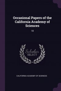 Occasional Papers of the California Academy of Sciences. 18