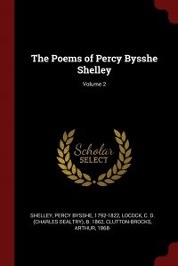 Percy Bysshe Shelley, C D. b. 1862 Locock, Arthur Clutton-Brocks - «The Poems of Percy Bysshe Shelley; Volume 2»