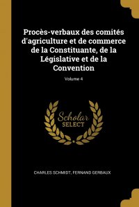 Proces-verbaux des comites d'agriculture et de commerce de la Constituante, de la Legislative et de la Convention; Volume 4