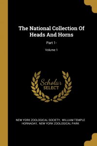 The National Collection Of Heads And Horns. Part 1-; Volume 1