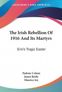 The Irish Rebellion Of 1916 And Its Martyrs. Erin's Tragic Easter