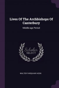 Lives Of The Archbishops Of Canterbury. Middle-age Period