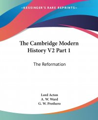 The Cambridge Modern History V2 Part 1. The Reformation