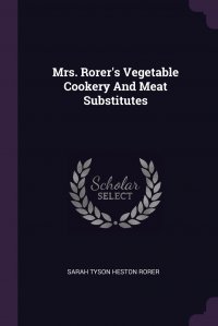 Mrs. Rorer's Vegetable Cookery And Meat Substitutes