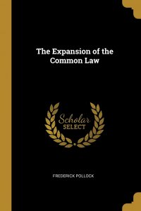 Frederick Pollock - «The Expansion of the Common Law»