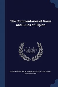 The Commentaries of Gaius and Rules of Ulpian