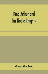 King Arthur and his noble knights; Stories from Sir Thomas Malory's