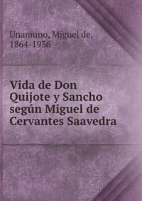 Vida de Don Quijote y Sancho segun Miguel de Cervantes Saavedra