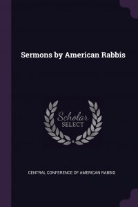 Central Conference of American Rabbis - «Sermons by American Rabbis»