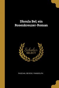 Paschal Beverly Randolph - «Dhoula Bel; ein Rosenkreuzer-Roman»