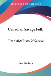 Canadian Savage Folk. The Native Tribes Of Canada