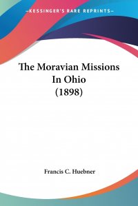 The Moravian Missions In Ohio (1898)