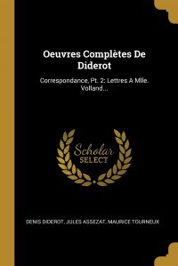 Oeuvres Completes De Diderot. Correspondance, Pt. 2: Lettres A Mlle. Volland...