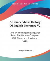 A Compendious History Of English Literature V2. And Of The English Language, From The Norman Conquest, With Numerous Specimens (1861)