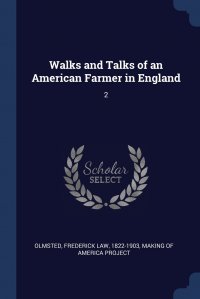 Walks and Talks of an American Farmer in England. 2