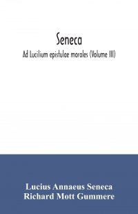 Seneca; Ad Lucilium epistulae morales (Volume III)