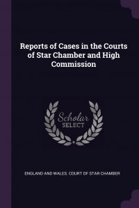 Reports of Cases in the Courts of Star Chamber and High Commission